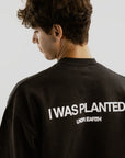 I Was Planted Crewneck